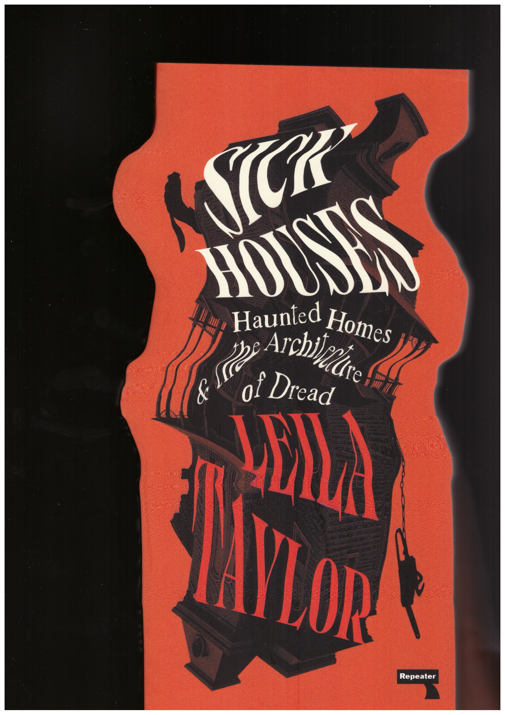 TAYLOR, Leila  - Sick Houses: Haunted Homes and the Architecture of Dread